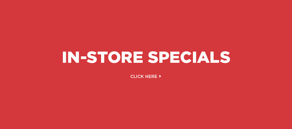 In-store Specials - Click Here