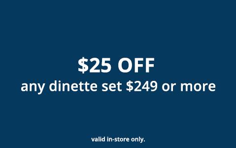 $25 Off Dinette Set $249 or more