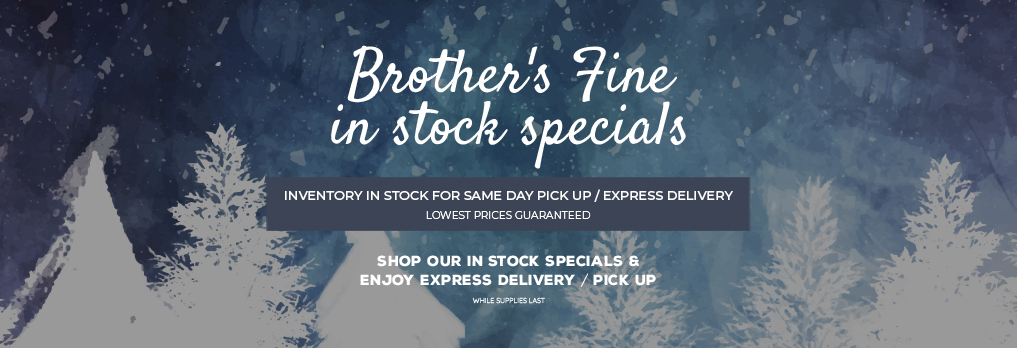 Brother's Fine in stock specials