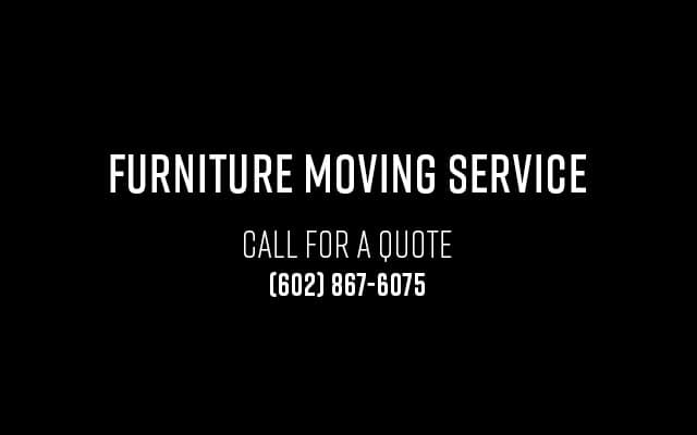 Furniture Moving Service - Call for a quote (602) 867-6075