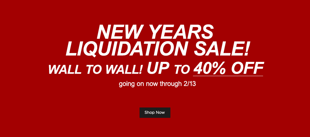 NEW-YEARS-LIQUIDATION-SALE- wall to wall up to 40% off