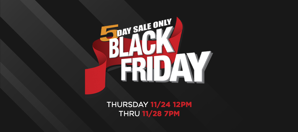 5 day only black friday sale thursday 11/24 12pm thru 11/28 7pm
