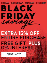 Black Friday Savings - Extra 15% Off Entire Purchase, Free Gift Plus O% Interest