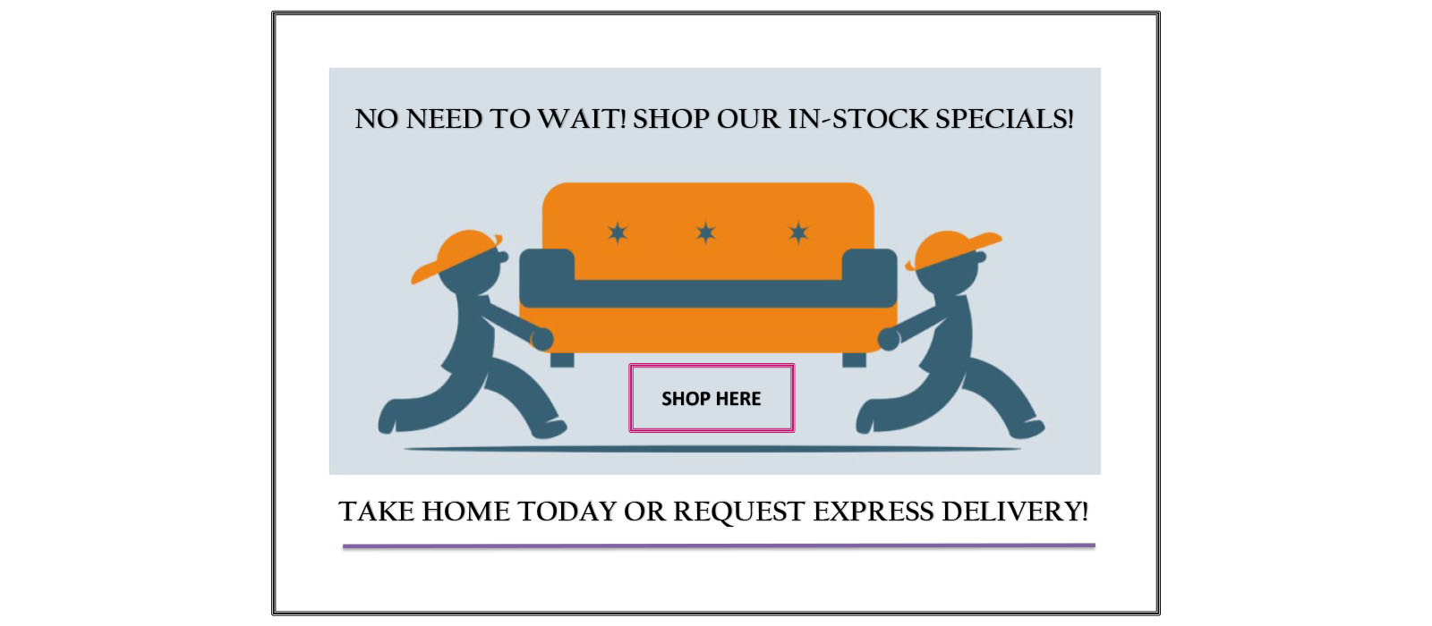 No need to wait! Shop our In-Stock Specials!