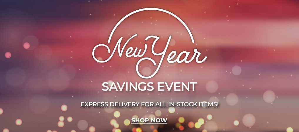 New Year Savings Event - Express Delivery for all in-stock items - Shop Now