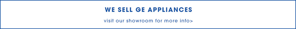 We sell GE Appliances - Visit Our Showroom for more info