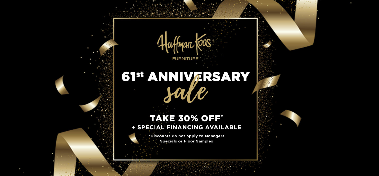 61st Anniversary Sale! Take 30% off + Special Financing Available
