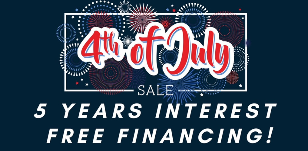 4th of July Sale - 5 Interest Free Financing!