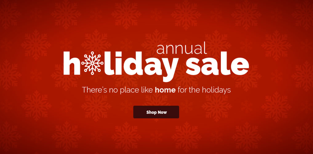 Annual Holiday Sale – Theres no place like home for the holidays –  Shop Now