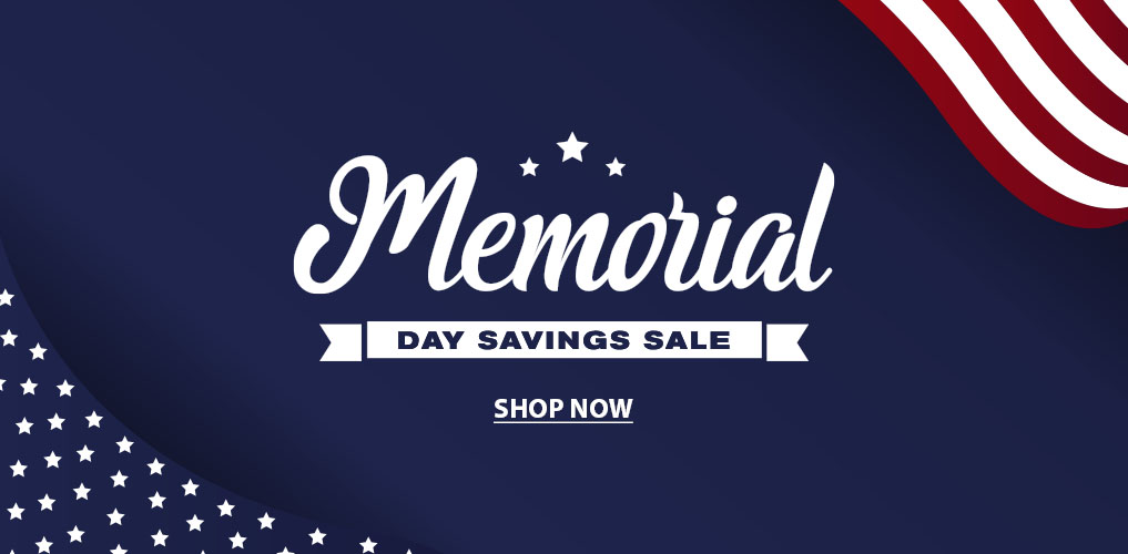 Memorial Day Savings Sale - Shop Now