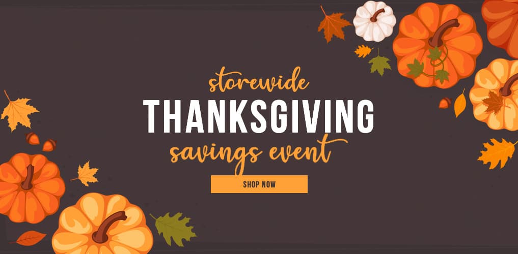 Storewide Thanksgiving Savings Event - Shop Now