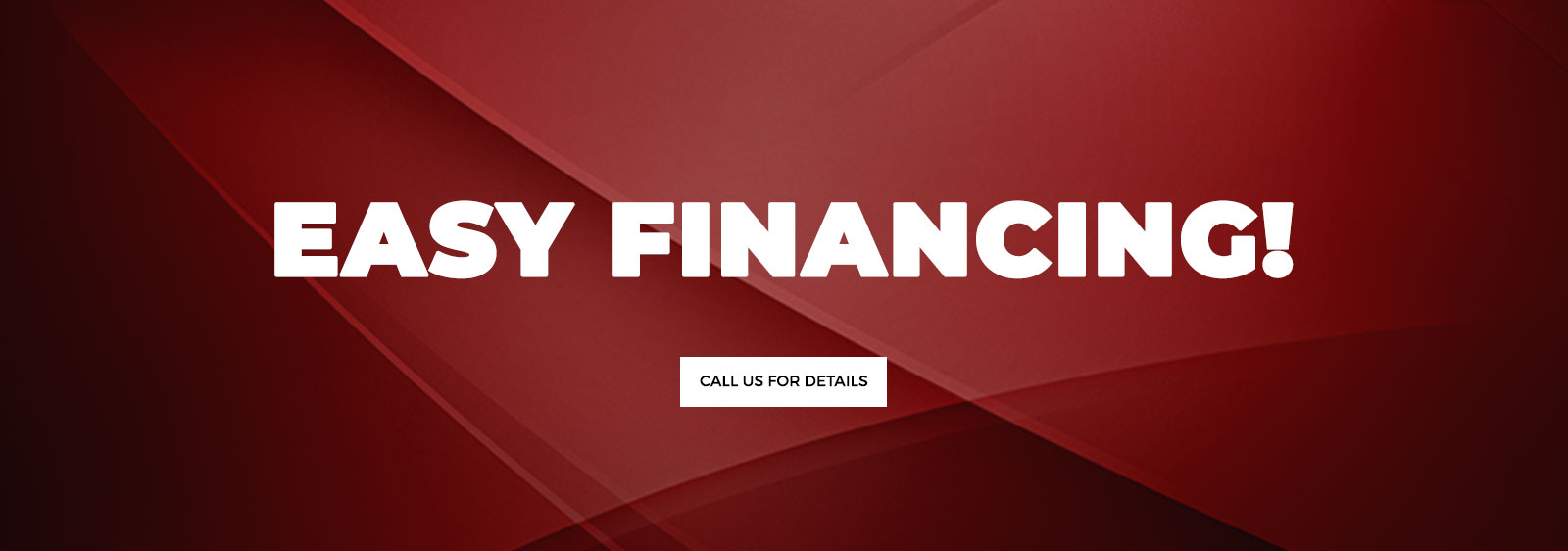 Easy Financing! Contact Us for Information