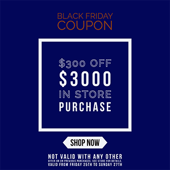 Black Friday $300 Off $3000 In-Store Purchase