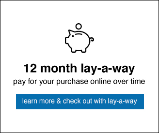 12 Month Lay-A-Way Available - Learn More