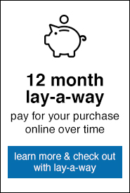 12 Month Lay-A-Way Available - Learn More