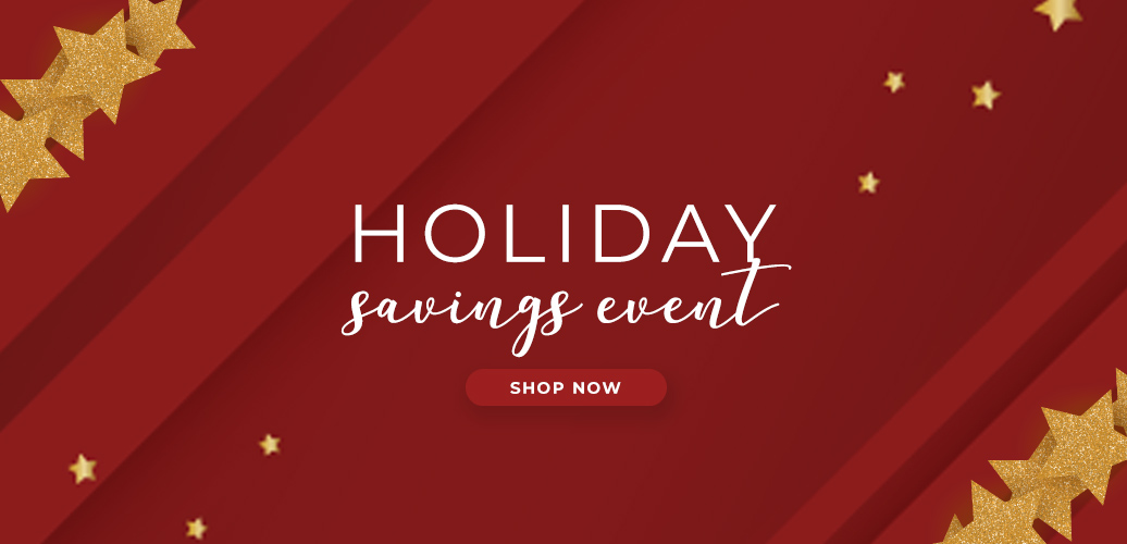 Holiday Savings Event Shop Now