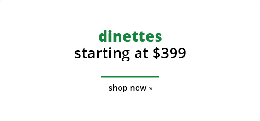 Dinettes Starting at $399