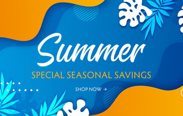 Summer Special Seasonal Savings - Shop Now