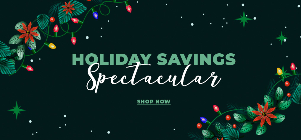 Holiday Savings Spectacular Shop Now
